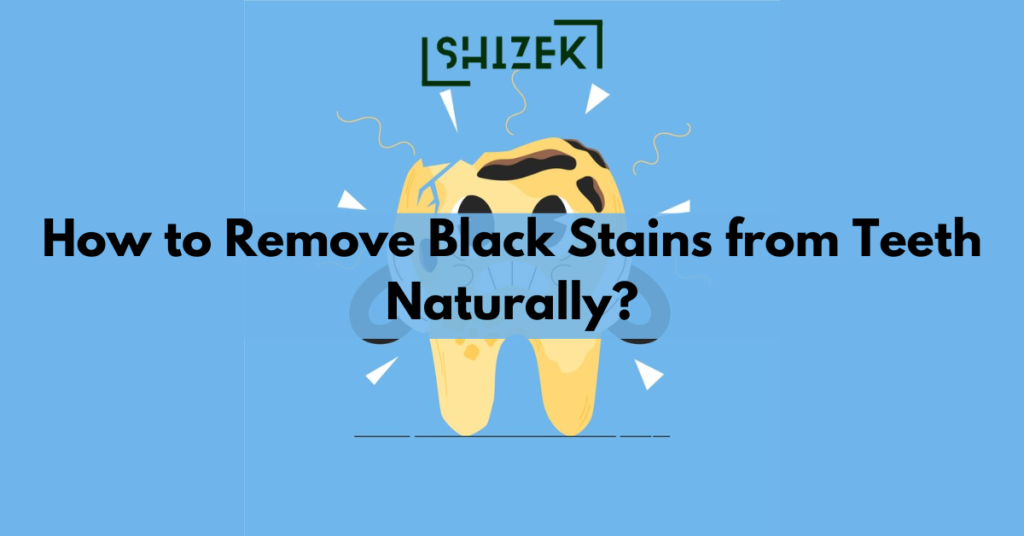 How to Remove Black Stains from Teeth Naturally?